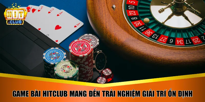 Game bài HitClub mang đến trải nghiệm giải trí ổn định 