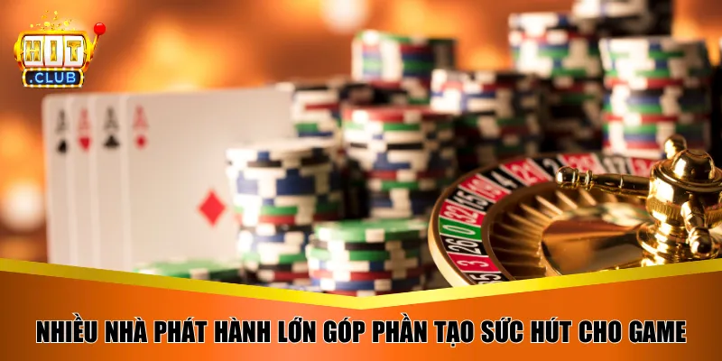 Nhiều nhà phát hành lớn góp phần tạo sức hút cho game 